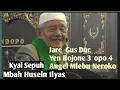 Lagu KYAI HUSEIN ILYAS || Jare Gus Dur Yen Bojone 3 opo 4 Angel Mlebu Neroko
