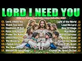 Lagu Lord, I Need You ❤️ Special Hillsong Worship Songs Playlist 2026, Best Praise And Worship Songs