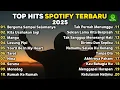 Download Lagu Top Hits Spotify Indonesia 2025 | Top Spotify Indonesia 2025 | Bergema Sampai Selamanya