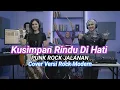 Lagu Kusimpan Rindu Di Hati - Punk Rock Jalanan - Cover Versi Rock Modern