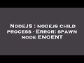 NodeJS nodejs child process - Error spawn node ENOENT
