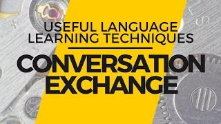 Useful Language Learning Techniques - Conversation Exchange