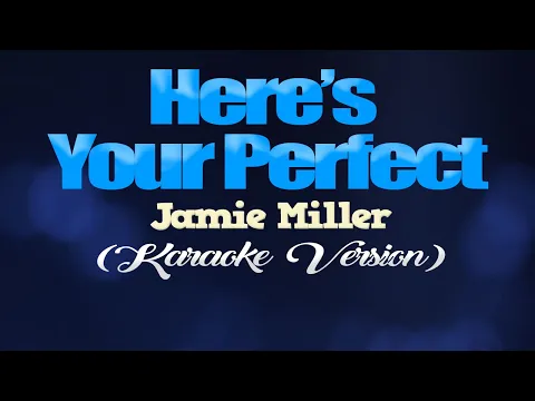 Download MP3 HERE'S YOUR PERFECT - Jamie Miller (KARAOKE VERSION)