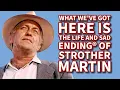 Failure to Communicate - The Life and Sad Ending of Strother Martin