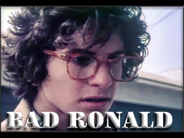 Bad Ronald  (as described by Adam Carolla)