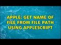 Apple get name of file from file path using AppleScript