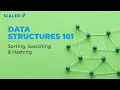 Searching Sorting and Hashing Algorithms Full Course Data Structures and Algorithms Scaler