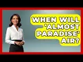 When Will Almost Paradise Air - The Rich And Famous Files