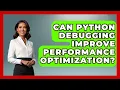 Can Python Debugging Improve Performance Optimization Learn To Troubleshoot News