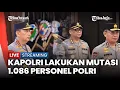 🔴 Polri Lakukan Mutasi Besar-besaran, 1.086 Personel Dirotasi \u0026 35 Polwan Dapat Promosi Jabatan