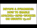 DevOps SysAdmins How to enable apache2-mpm-worker on ubuntu 13 10