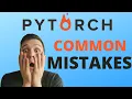 PYTORCH COMMON MISTAKES - How To Save Time
