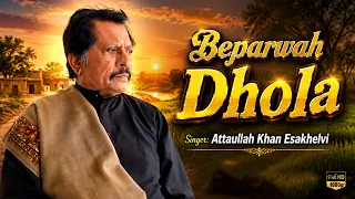 Beparwah Dhola | Video Song | Attaullah Khan Esakhelvi