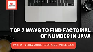 Part 2 Find factorial of number using while and do-while loop in java Top 7 different methods