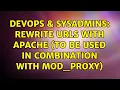 DevOps SysAdmins Rewrite URLs with Apache to be used in combination with mod - proxy