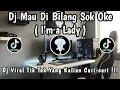 Download Lagu DJ MAU DI BILANG SOK OKE ( I'M A LADY ) 🎶 | DJ VIRAL TERBARU 2025 ‼️
