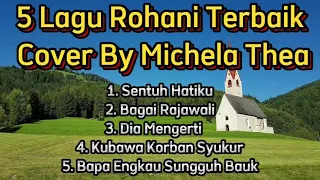 kumpulan lagu rohani terbaik cover by michela thea bagai rajawali sentuh hatiku dia mengerti 
