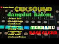 Lagu CEK SOUND DANGDUT KALEM FULL ALBUM 🔊 TERBARU 2026 AUTO NAGIH BASS EMPUK 🔊