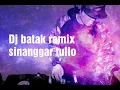 Dj batak remix sinanggar tullo