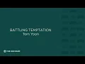 Battling Temptation Tom Yoon