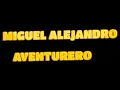 MIGUEL CONEJITO  ALEJANDRO - AVENTURERO - CON LETRA.
