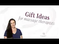 Gift Ideas for Massage Therapists