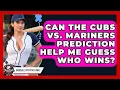 Can the Cubs vs Mariners Prediction Help Me Guess Who Wins Baseball Statistics Vault News