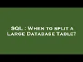 SQL When to split a Large Database Table