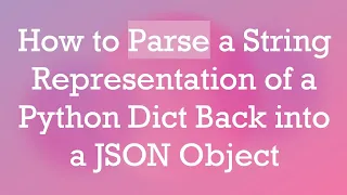 How to Parse a String Representation of a Python Dict Back into a JSON Object
