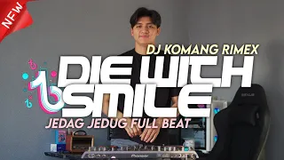dj die with a smile jedag jedug full beat viral tiktok terbaru 2024 dj komang rimex die with smile