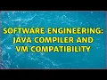 Software Engineering Java Compiler and VM Compatibility 3 Solutions