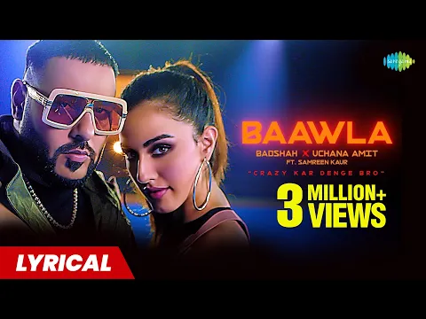 Download MP3 Baawla Lyrics | Badshah | Uchana Amit | Samreen Kaur | Aditya Dev | Latest Songs