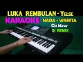 Download Lagu DJ LUKA REMBULAN - Yelse | KARAOKE Nada Wanita ,HD