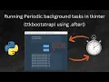 Running Periodic background tasks in tkinter ttkbootstrap GUI using after method using Python
