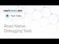Tech Talk SRB - ReactNative Debugging Tools