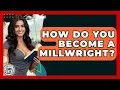 How Do You Become A Millwright - Learn As An Adult