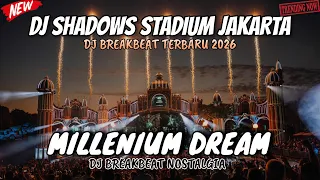 dj millenium dream breakbeat terbaru 2026 full melody dj shadows stadium jakarta full nostalgia
