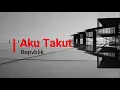Lagu Repvblik - Aku Takut | Lirik Lagu |