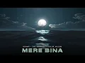 Mere Bina - @TalhaAnjum × @KSHMRmusic