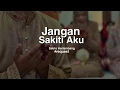 JANGAN SAKITI ISTRIMU (Karena sebelum hadirmu dia adalah anak yang di manaja oleh ayah ibunya)