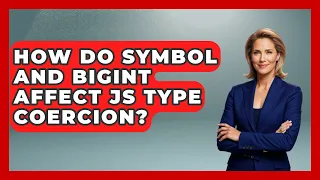 How Do Symbol And BigInt Affect JS Type Coercion - JavaScript Toolkit