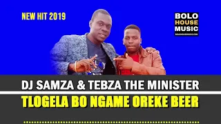 dj samza u0026 tebza the minister tlogela bongame oreke beer 2019 
