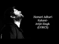 HAMARI ADHURI KAHANI SONG (LYRICS) | ARIJIT SINGH, JEET GANNGULI | LYRIZONE