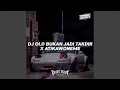 Download Lagu Dj Old Bukan Jadi Takdir X Atikawoneme Mengkane