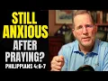 Why You re Still Anxious After Praying Philippians 4 6-7 Explained