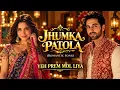Jhumka Patola | Yeh Prem Mol Liya ❤️ | Romantic Bollywood Song | Love Melody 2026