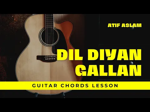 Download MP3 Dil Diyan Gallan | Atif Aslam | Salman Khan | Tiger Zinda Hai | Guitar Chords Tutorial | Easy Notes