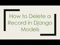 How to Delete a Record in Django Models