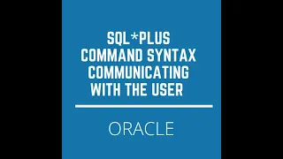 Oracle SQL PLUS Understanding Command Syntax Communicating with User