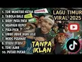 FULL ALBUM LAGU TIMUR TERBARU 2025  VIRAL \u0026 HITS TIKTOK|Tor Monitor Ketua, Tabola Bale,Ngapain Repot